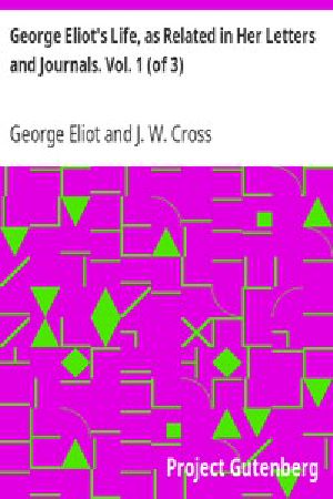 [Gutenberg 43043] • George Eliot's Life, as Related in Her Letters and Journals. Vol. 1 (of 3)